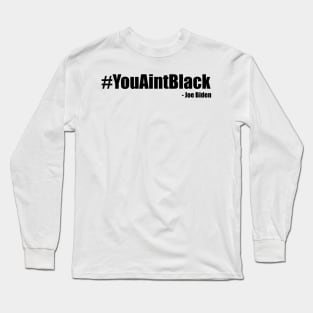 You Ain't Black Long Sleeve T-Shirt